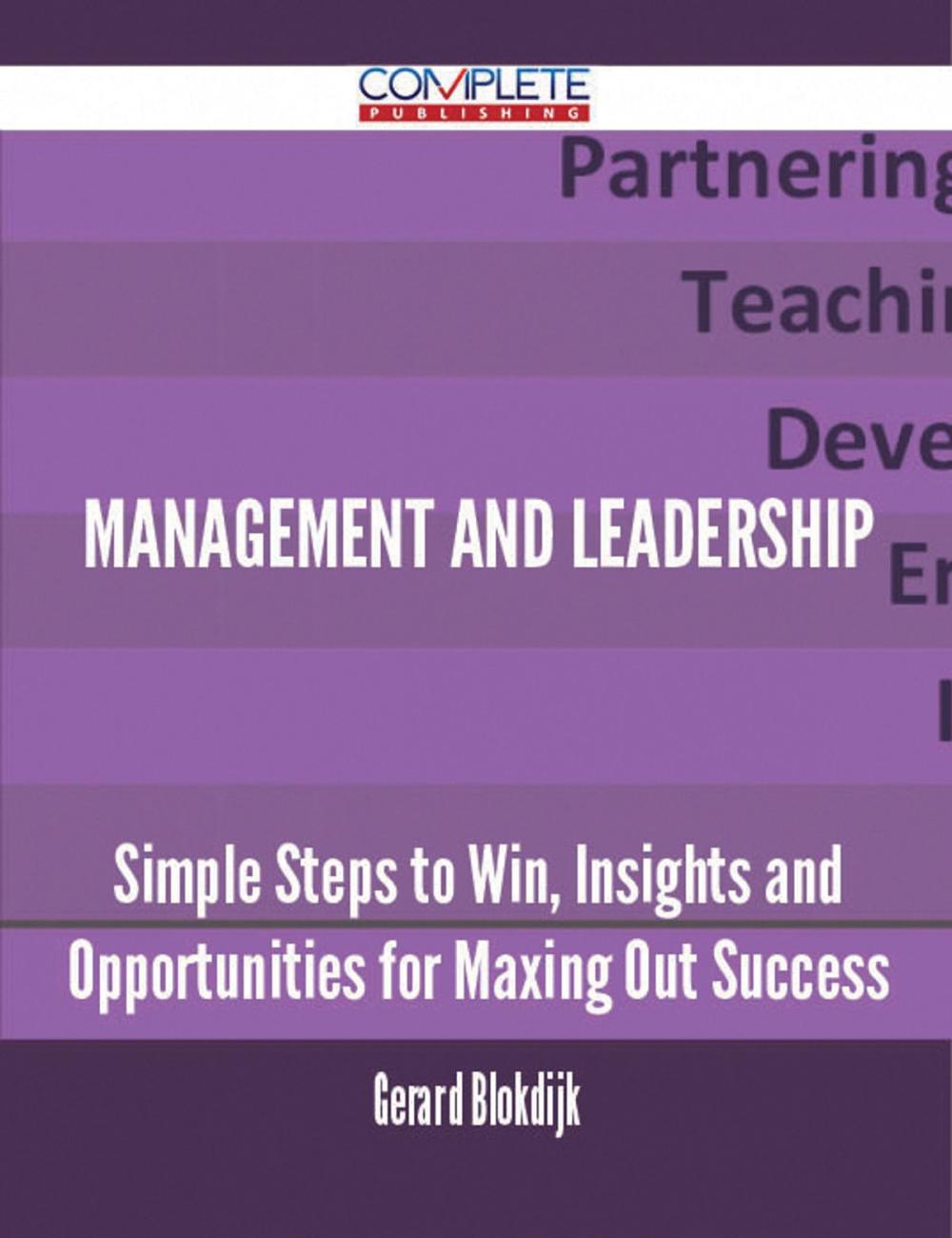 Big bigCover of Management and Leadership - Simple Steps to Win, Insights and Opportunities for Maxing Out Success