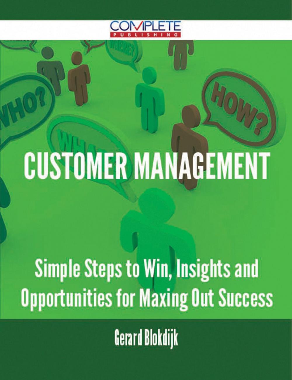 Big bigCover of Customer Management - Simple Steps to Win, Insights and Opportunities for Maxing Out Success