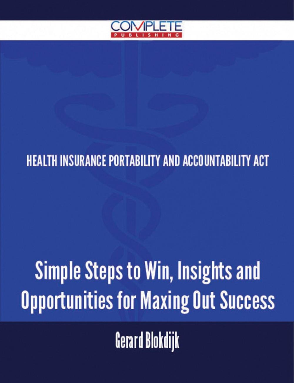 Big bigCover of Health Insurance Portability and Accountability Act - Simple Steps to Win, Insights and Opportunities for Maxing Out Success