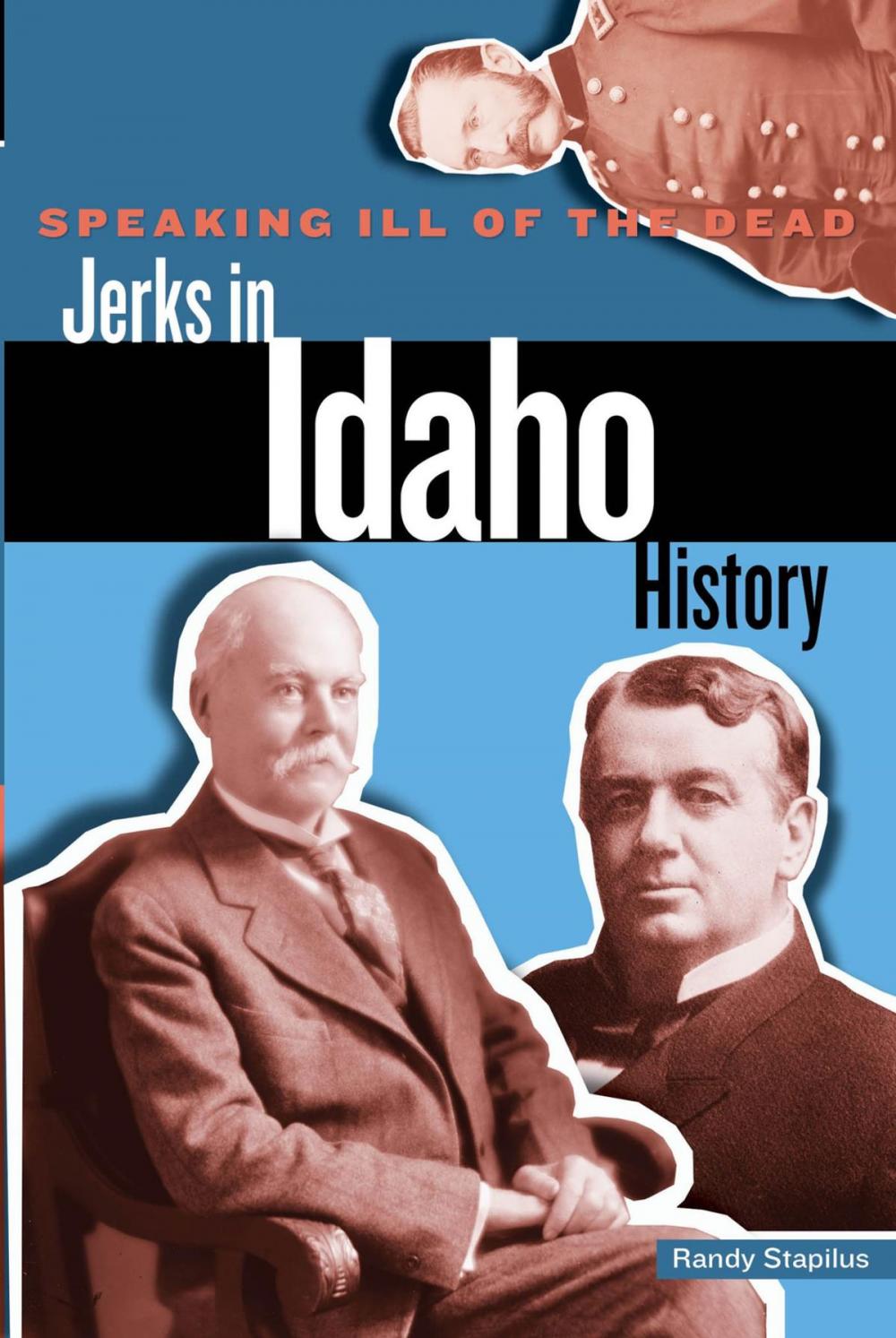 Big bigCover of Speaking Ill of the Dead: Jerks in Idaho History