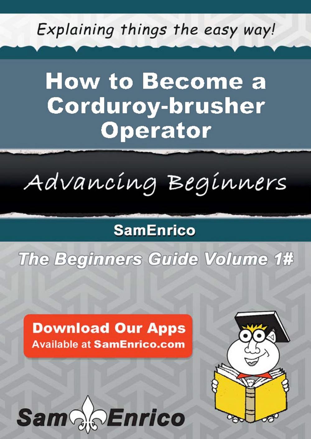 Big bigCover of How to Become a Corduroy-brusher Operator