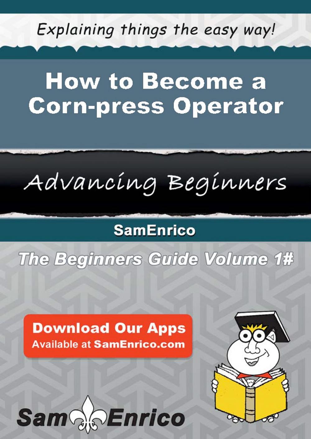 Big bigCover of How to Become a Corn-press Operator