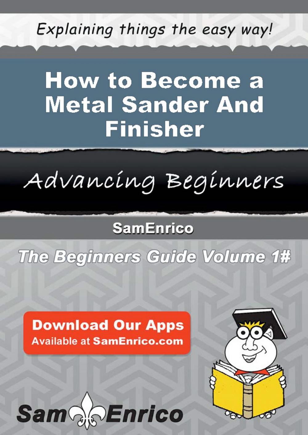 Big bigCover of How to Become a Metal Sander And Finisher