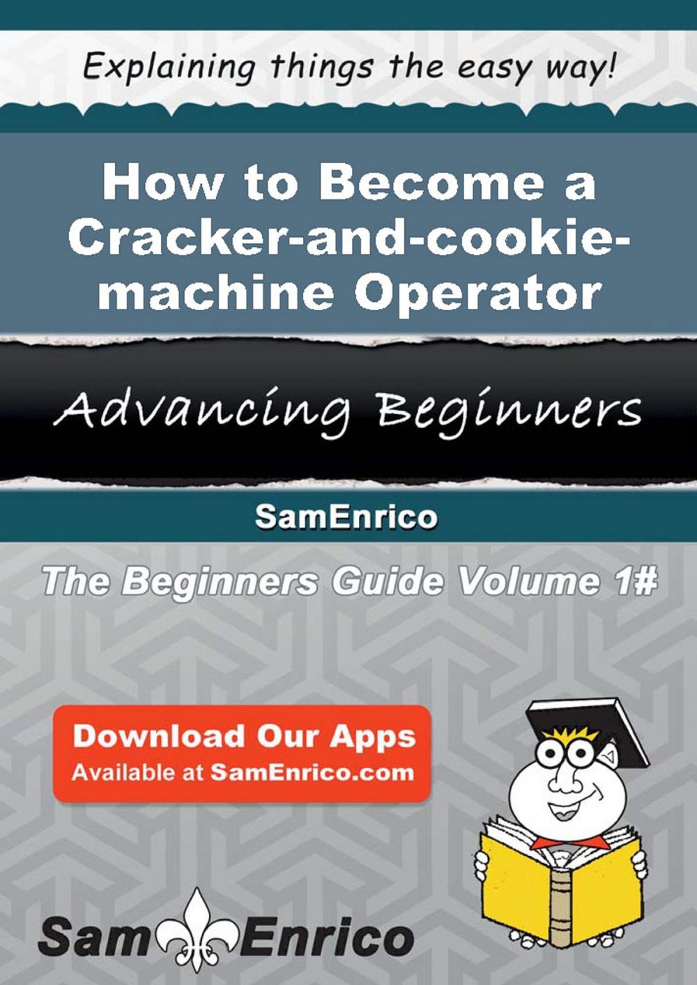 Big bigCover of How to Become a Cracker-and-cookie-machine Operator