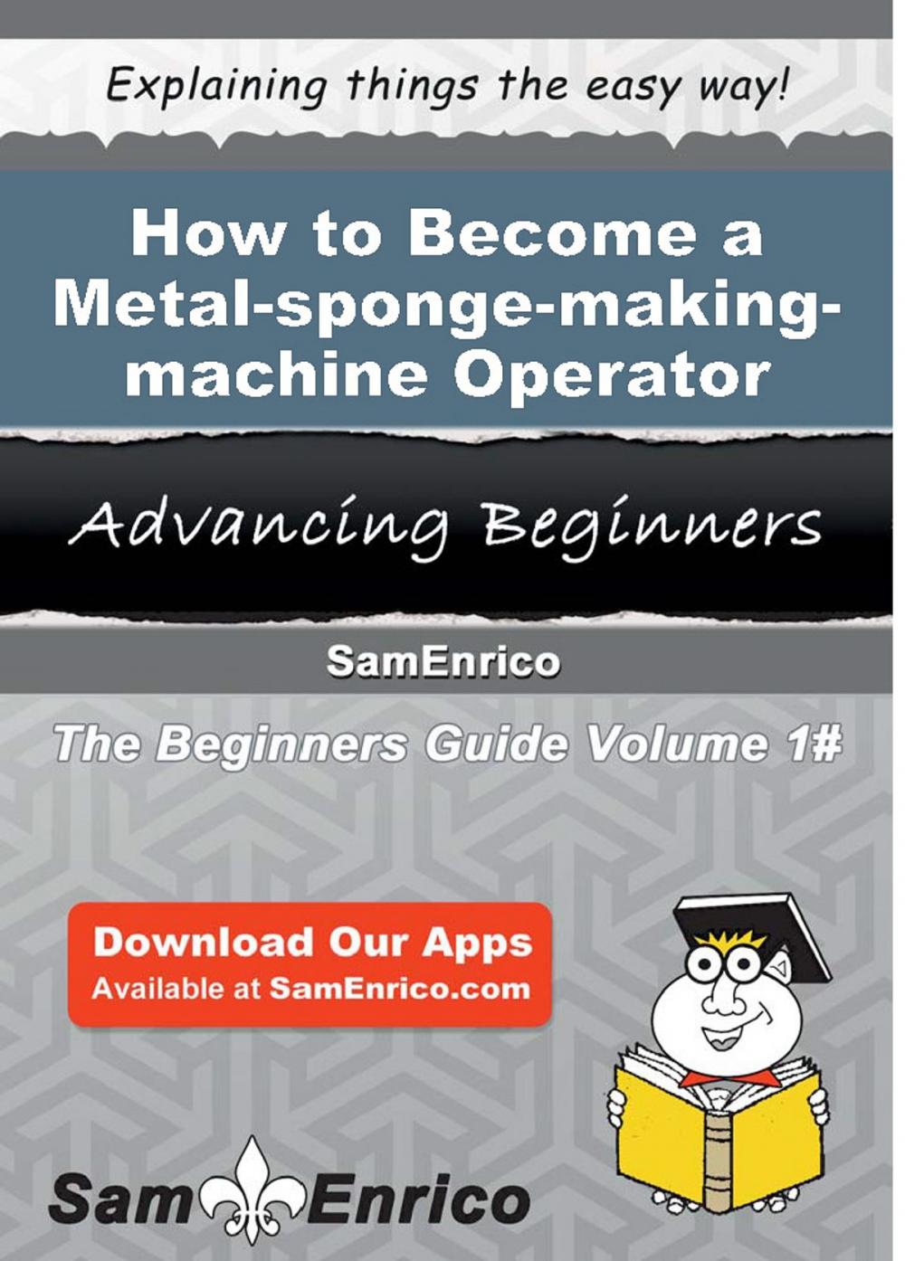 Big bigCover of How to Become a Metal-sponge-making-machine Operator