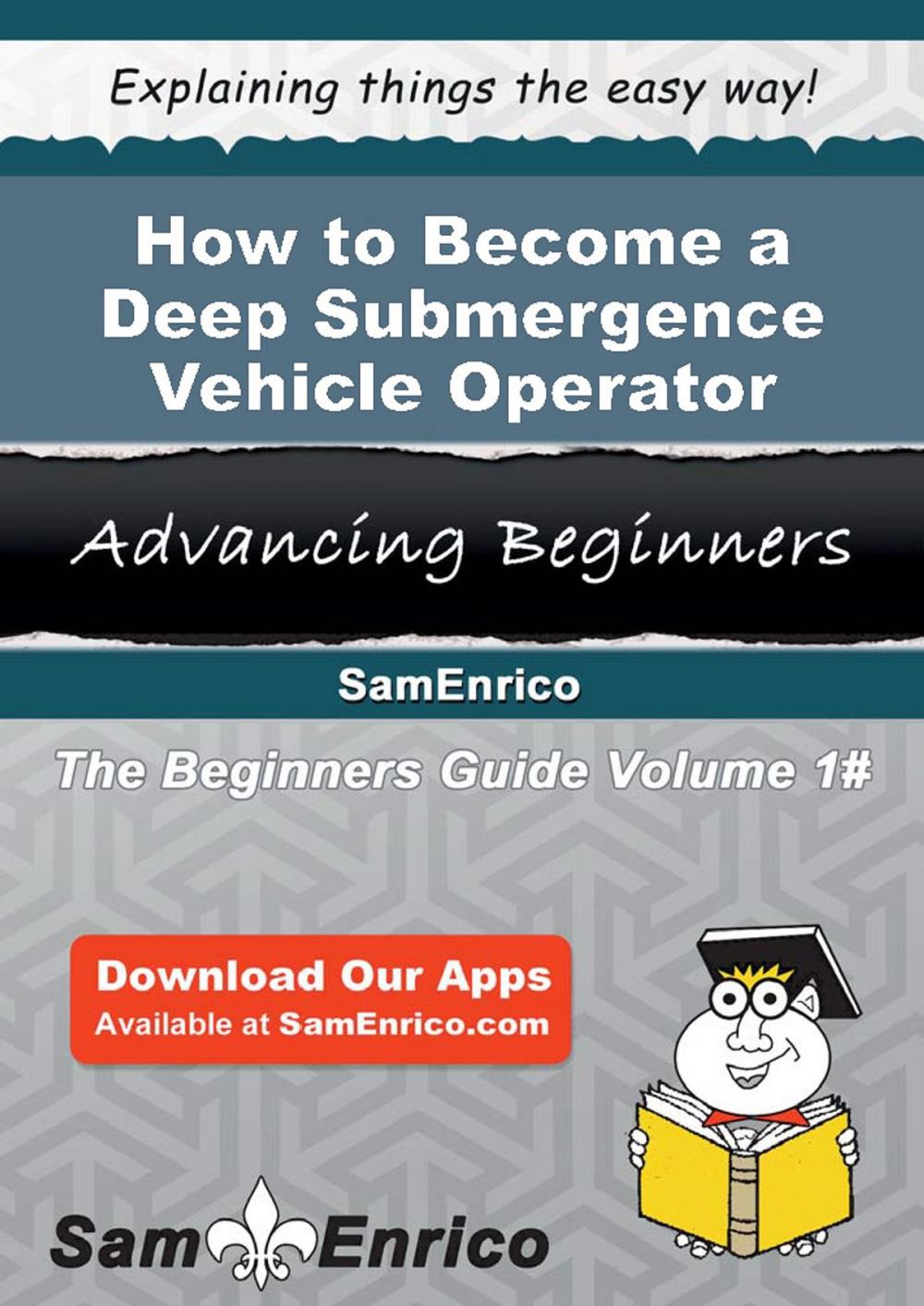 Big bigCover of How to Become a Deep Submergence Vehicle Operator