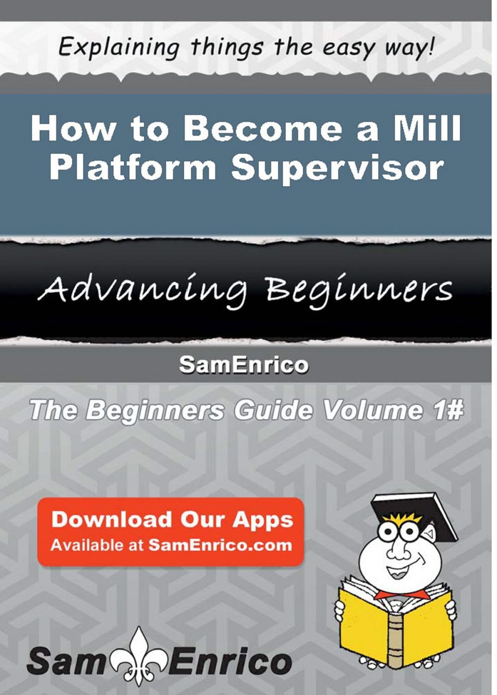 Big bigCover of How to Become a Mill Platform Supervisor