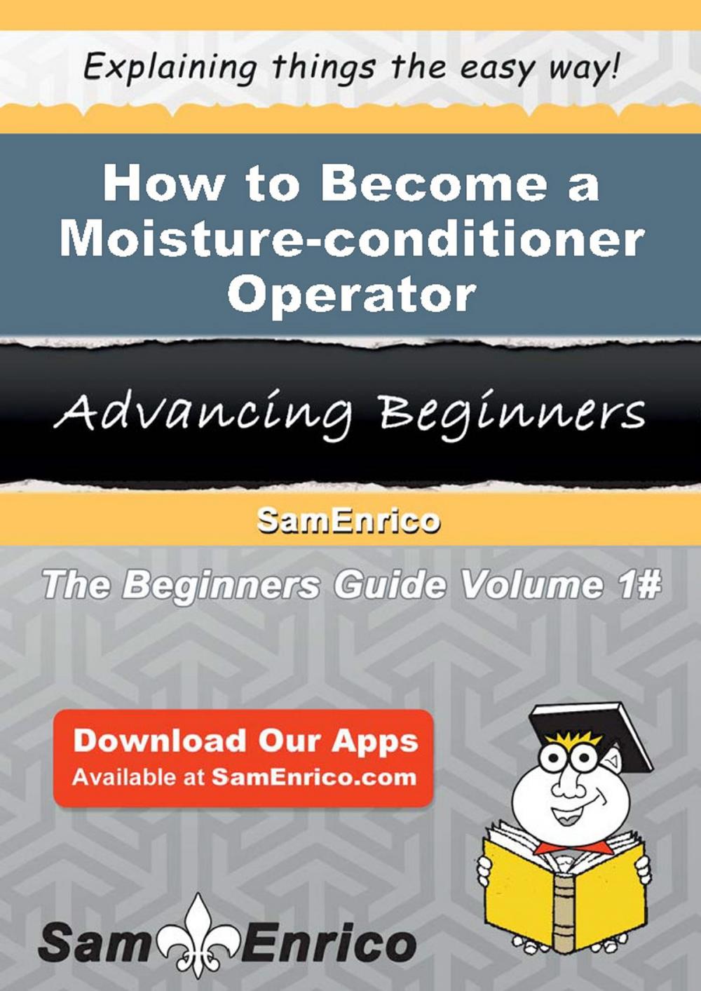 Big bigCover of How to Become a Moisture-conditioner Operator