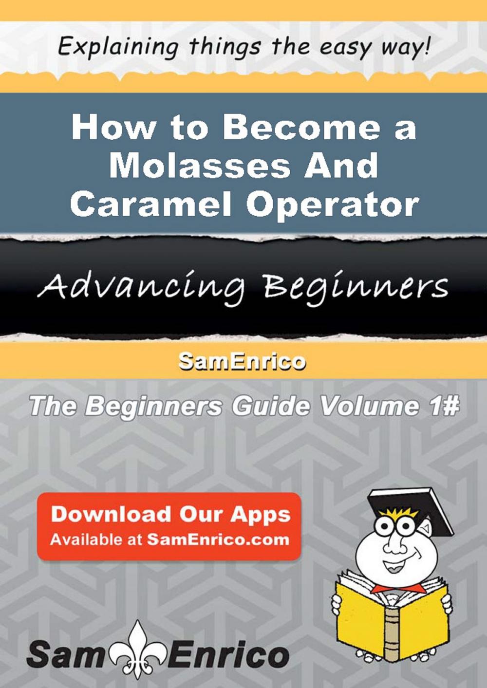 Big bigCover of How to Become a Molasses And Caramel Operator