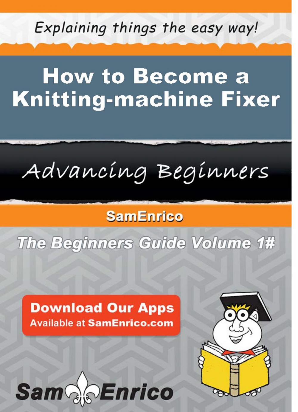 Big bigCover of How to Become a Knitting-machine Fixer