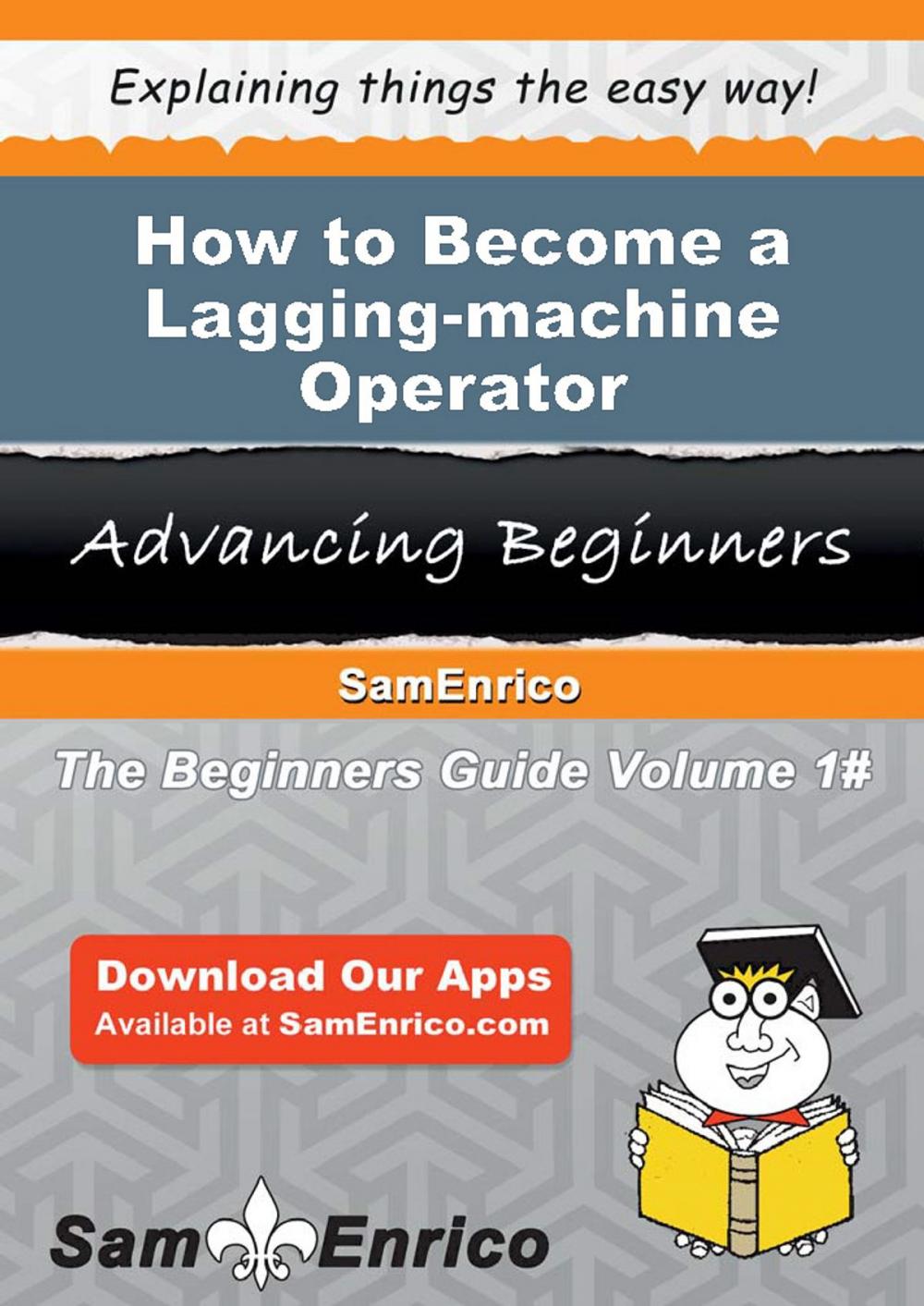 Big bigCover of How to Become a Lagging-machine Operator