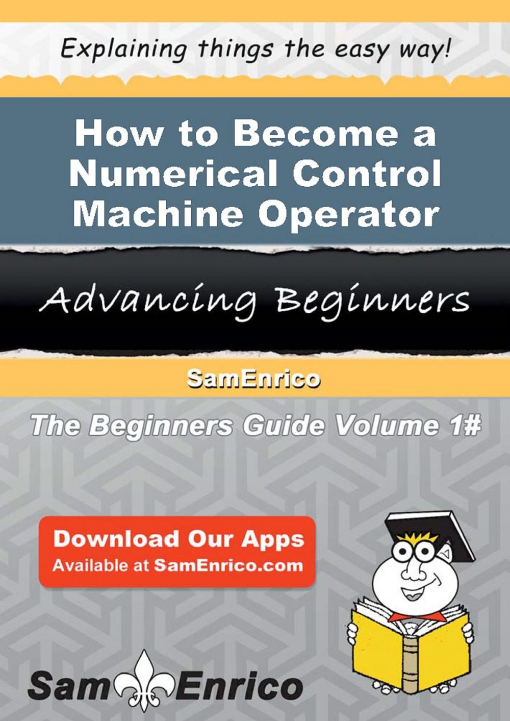 Big bigCover of How to Become a Numerical Control Machine Operator