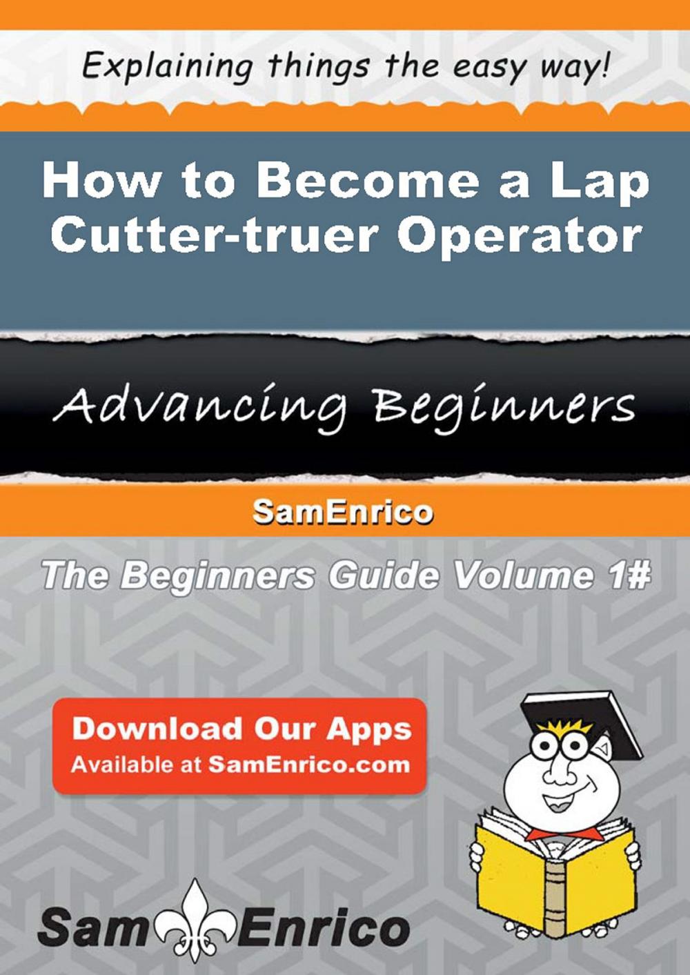 Big bigCover of How to Become a Lap Cutter-truer Operator