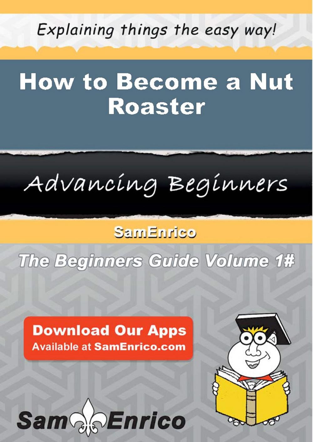 Big bigCover of How to Become a Nut Roaster