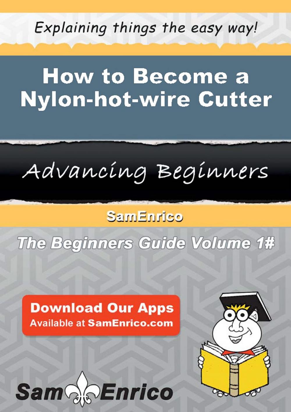 Big bigCover of How to Become a Nylon-hot-wire Cutter