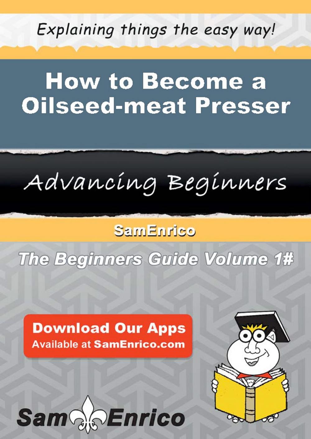 Big bigCover of How to Become a Oilseed-meat Presser