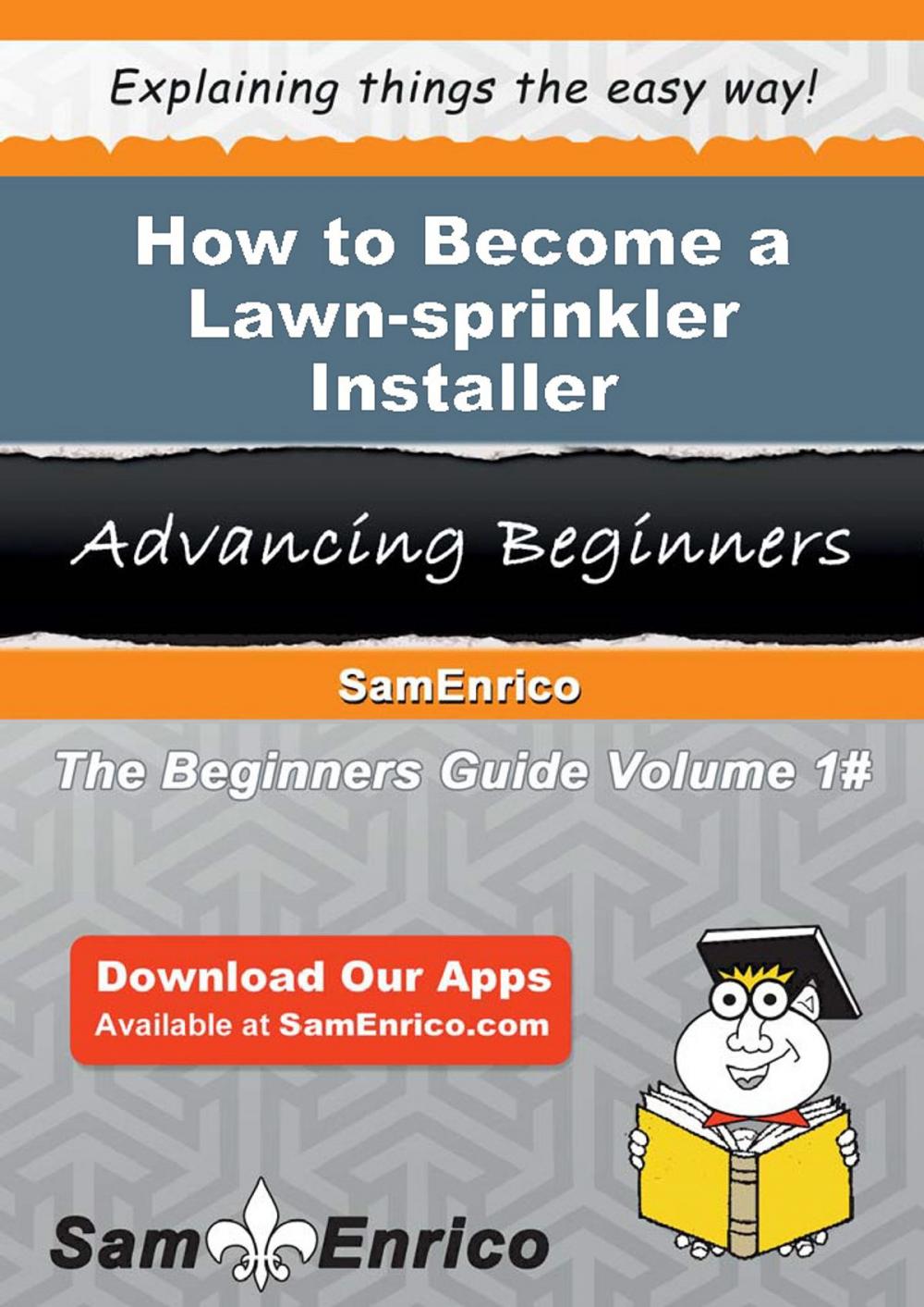 Big bigCover of How to Become a Lawn-sprinkler Installer