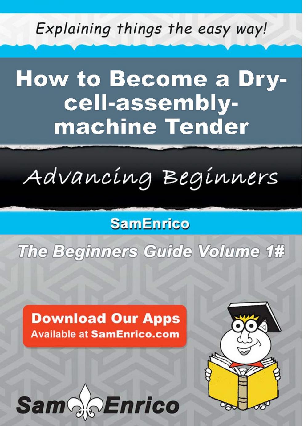 Big bigCover of How to Become a Dry-cell-assembly-machine Tender