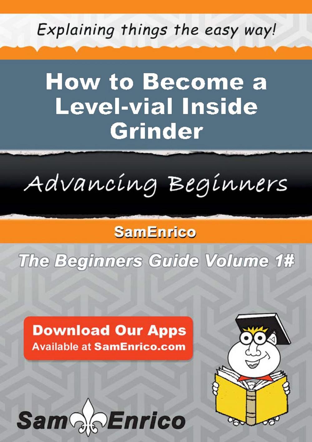 Big bigCover of How to Become a Level-vial Inside Grinder