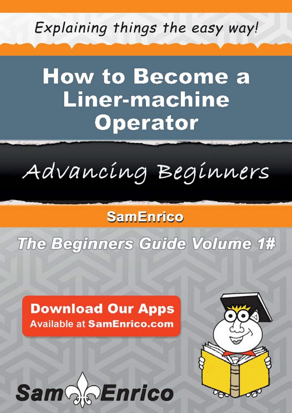 Big bigCover of How to Become a Liner-machine Operator