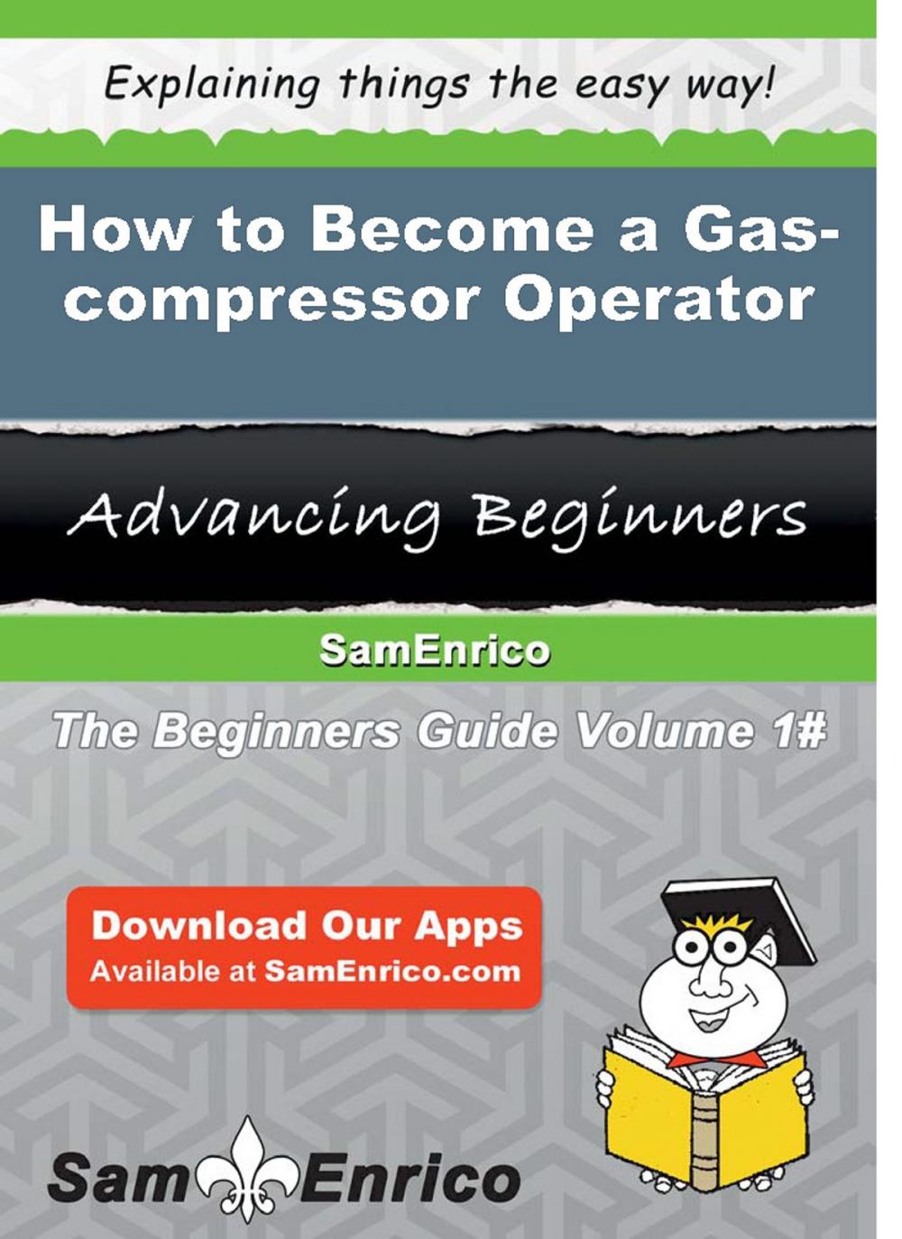 Big bigCover of How to Become a Gas-compressor Operator