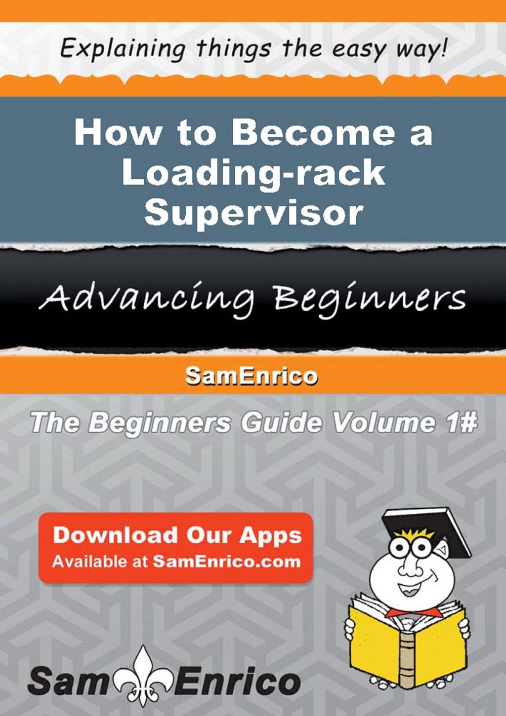 Big bigCover of How to Become a Loading-rack Supervisor