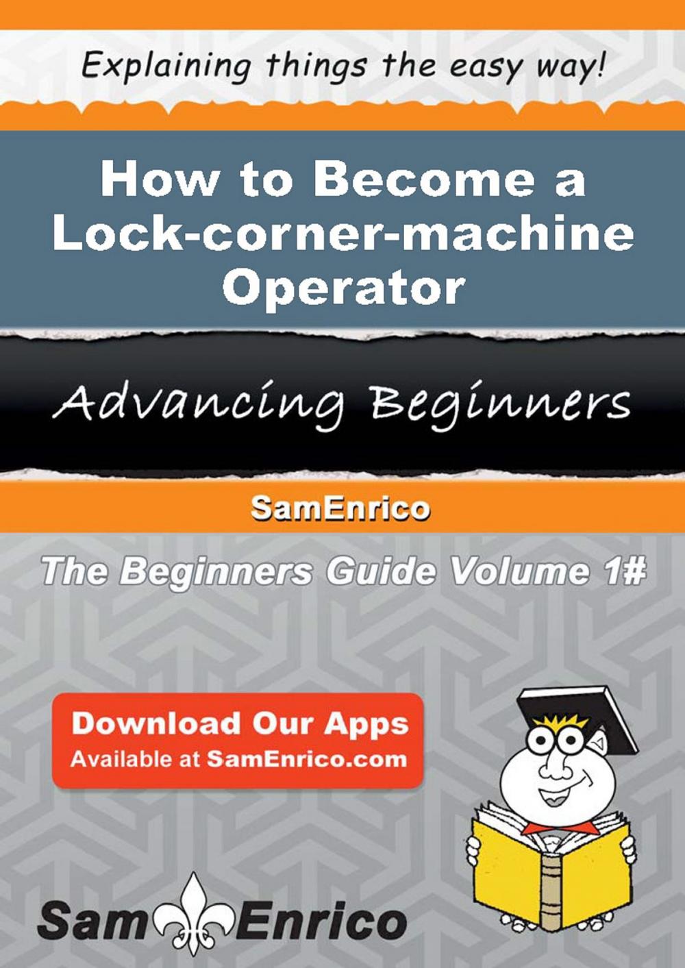 Big bigCover of How to Become a Lock-corner-machine Operator