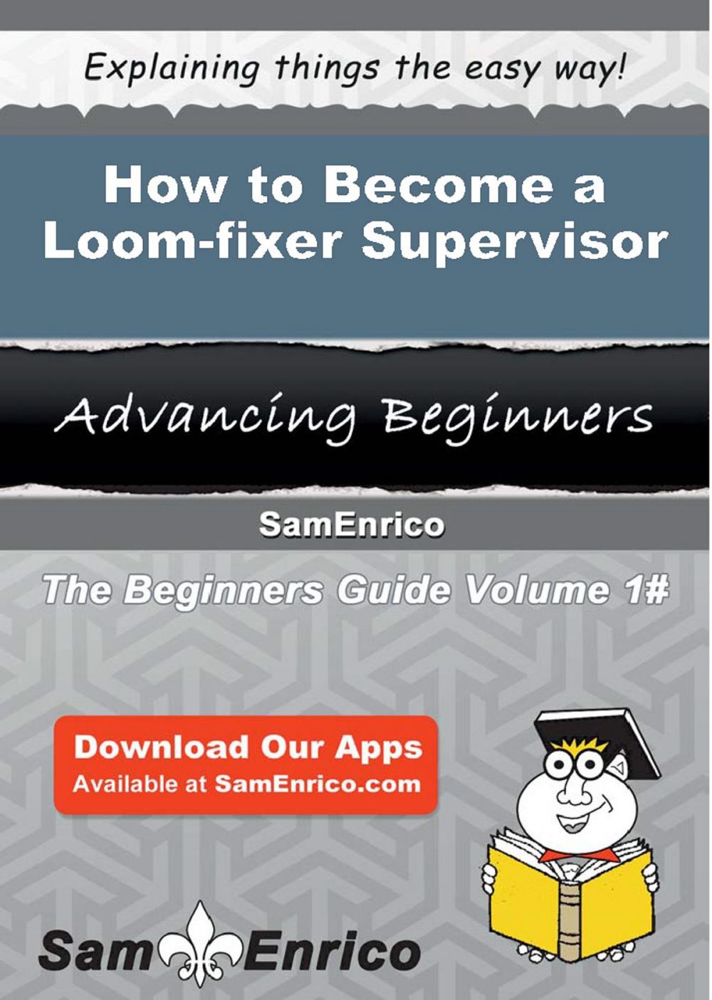 Big bigCover of How to Become a Loom-fixer Supervisor