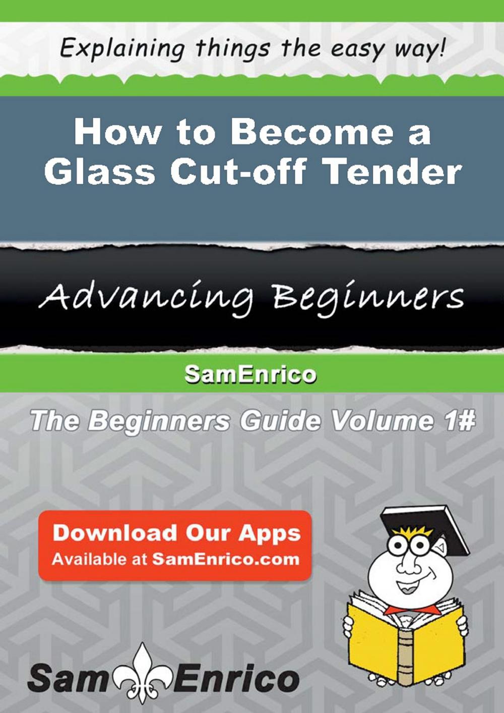 Big bigCover of How to Become a Glass Cut-off Tender