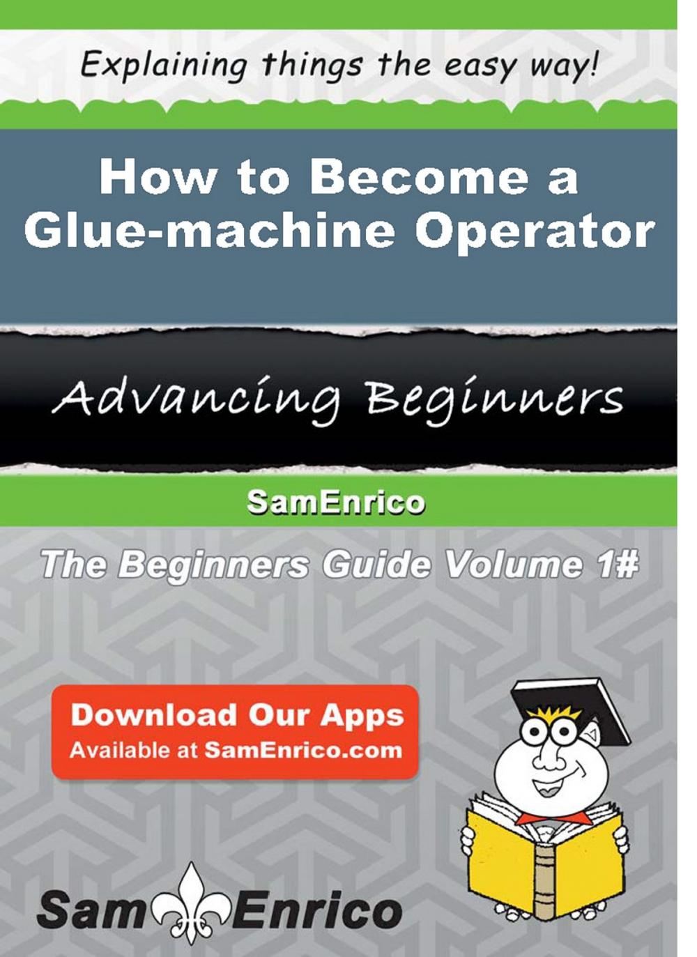 Big bigCover of How to Become a Glue-machine Operator