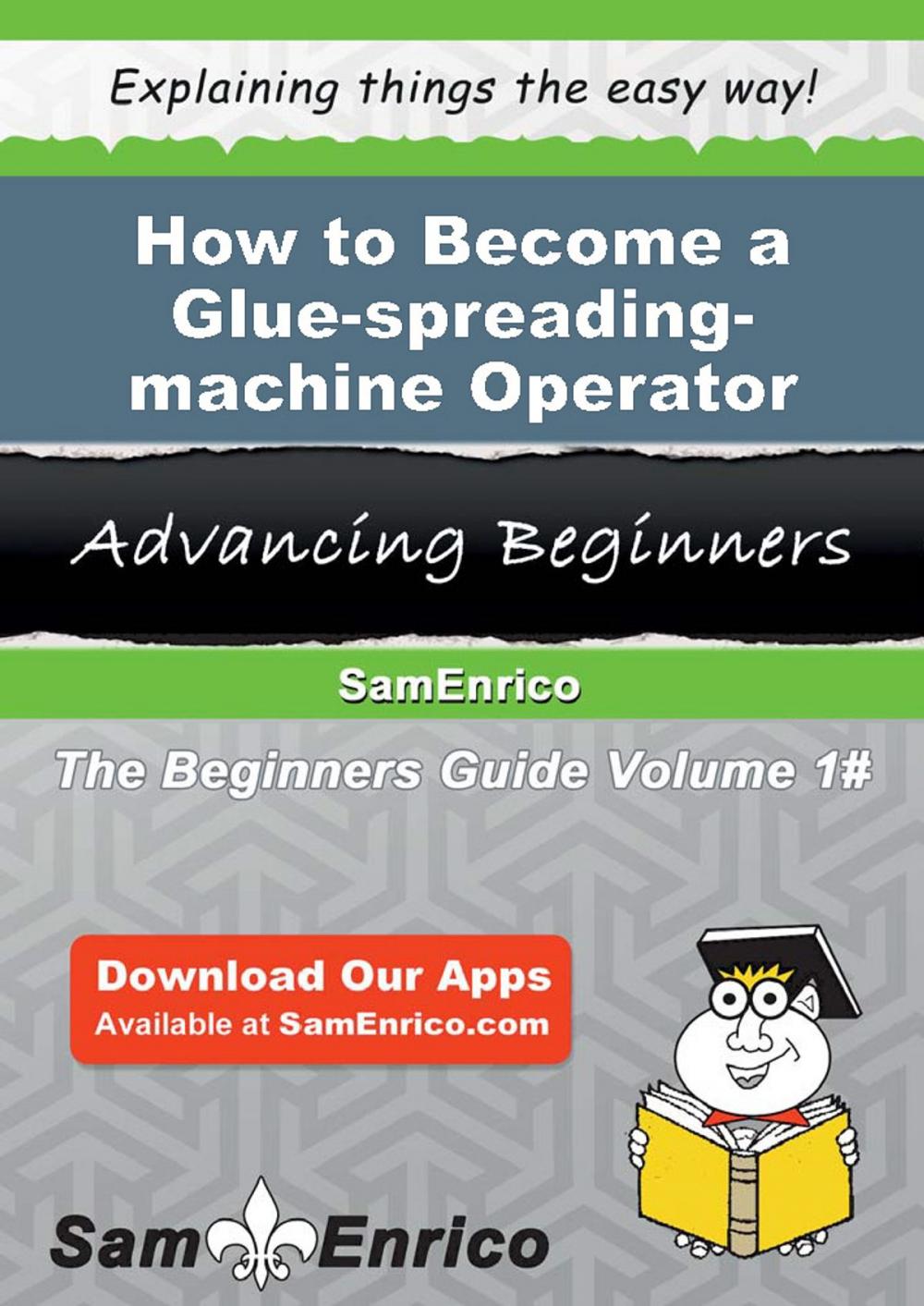 Big bigCover of How to Become a Glue-spreading-machine Operator