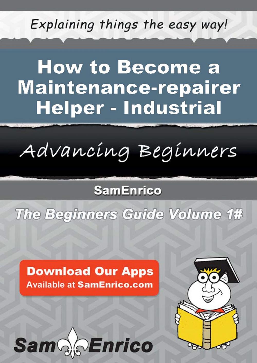 Big bigCover of How to Become a Maintenance-repairer Helper - Industrial