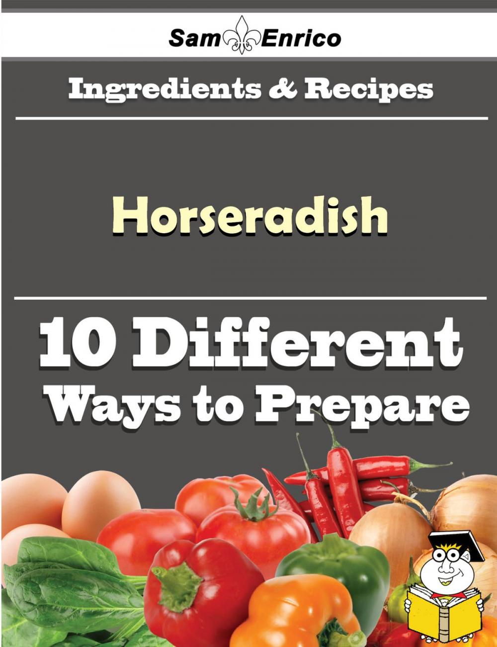 Big bigCover of 10 Ways to Use Horseradish (Recipe Book)