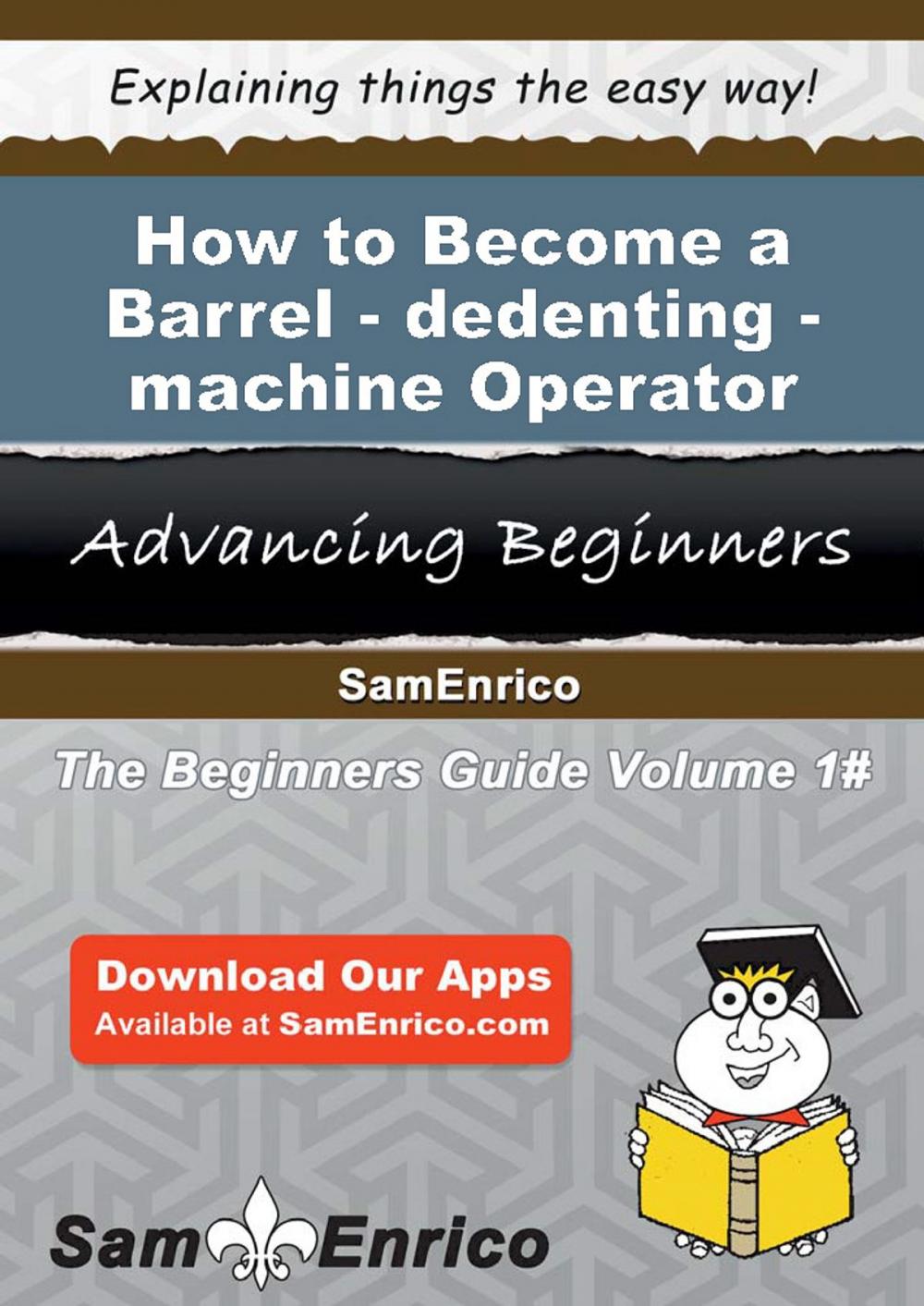 Big bigCover of How to Become a Barrel-dedenting-machine Operator