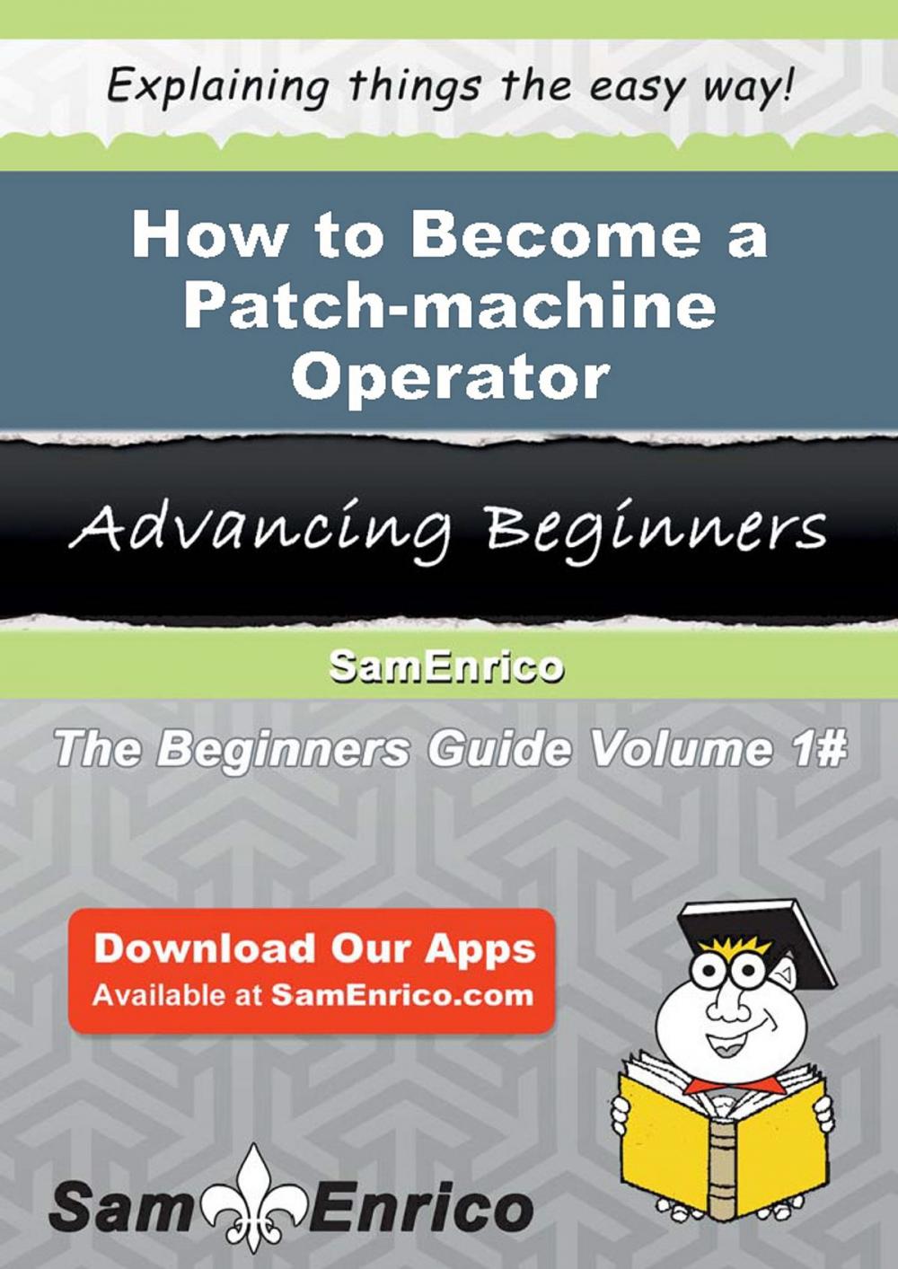 Big bigCover of How to Become a Patch-machine Operator