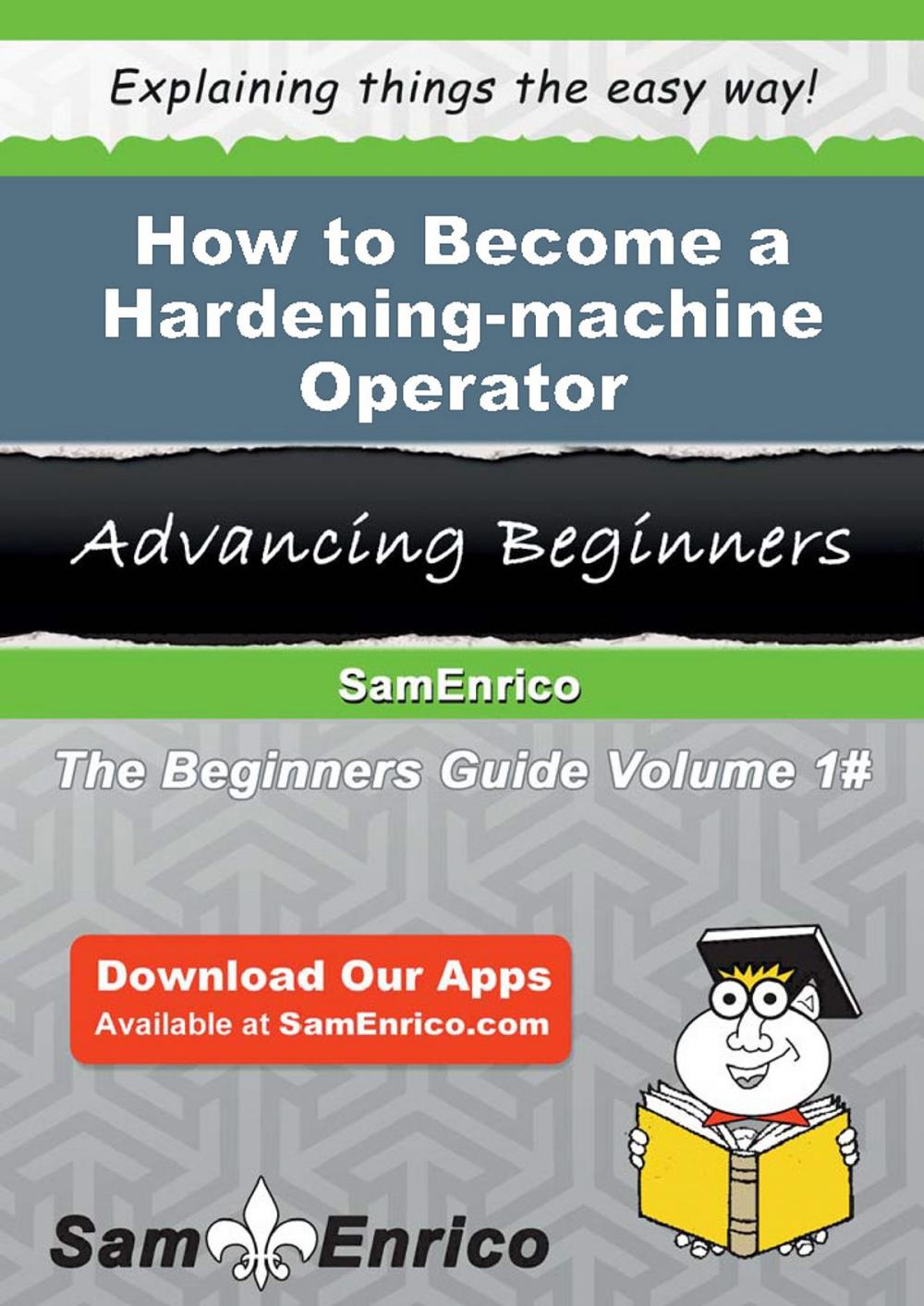 Big bigCover of How to Become a Hardening-machine Operator