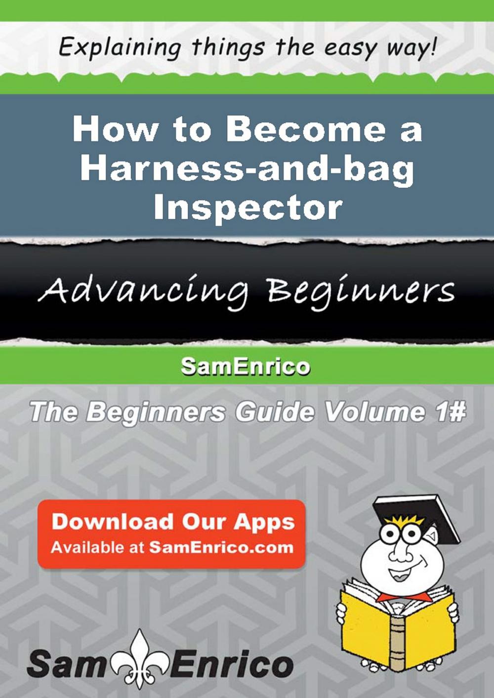 Big bigCover of How to Become a Harness-and-bag Inspector