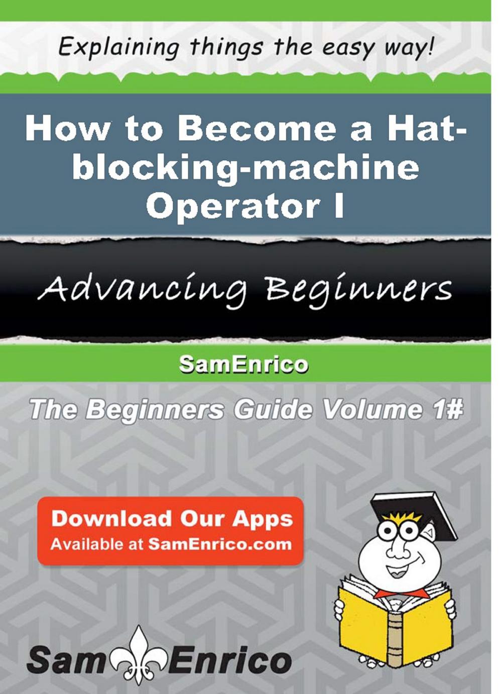 Big bigCover of How to Become a Hat-blocking-machine Operator I