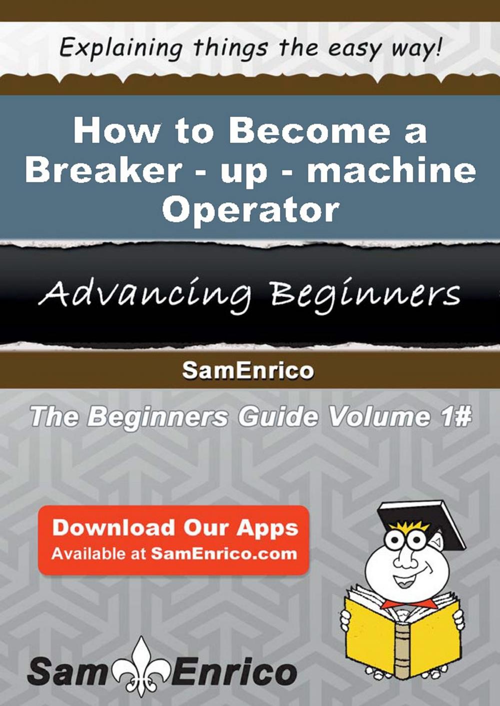 Big bigCover of How to Become a Breaker-up-machine Operator