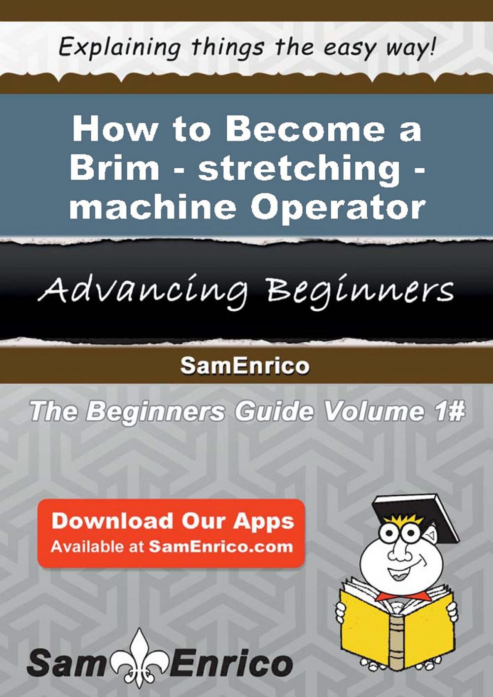 Big bigCover of How to Become a Brim-stretching-machine Operator