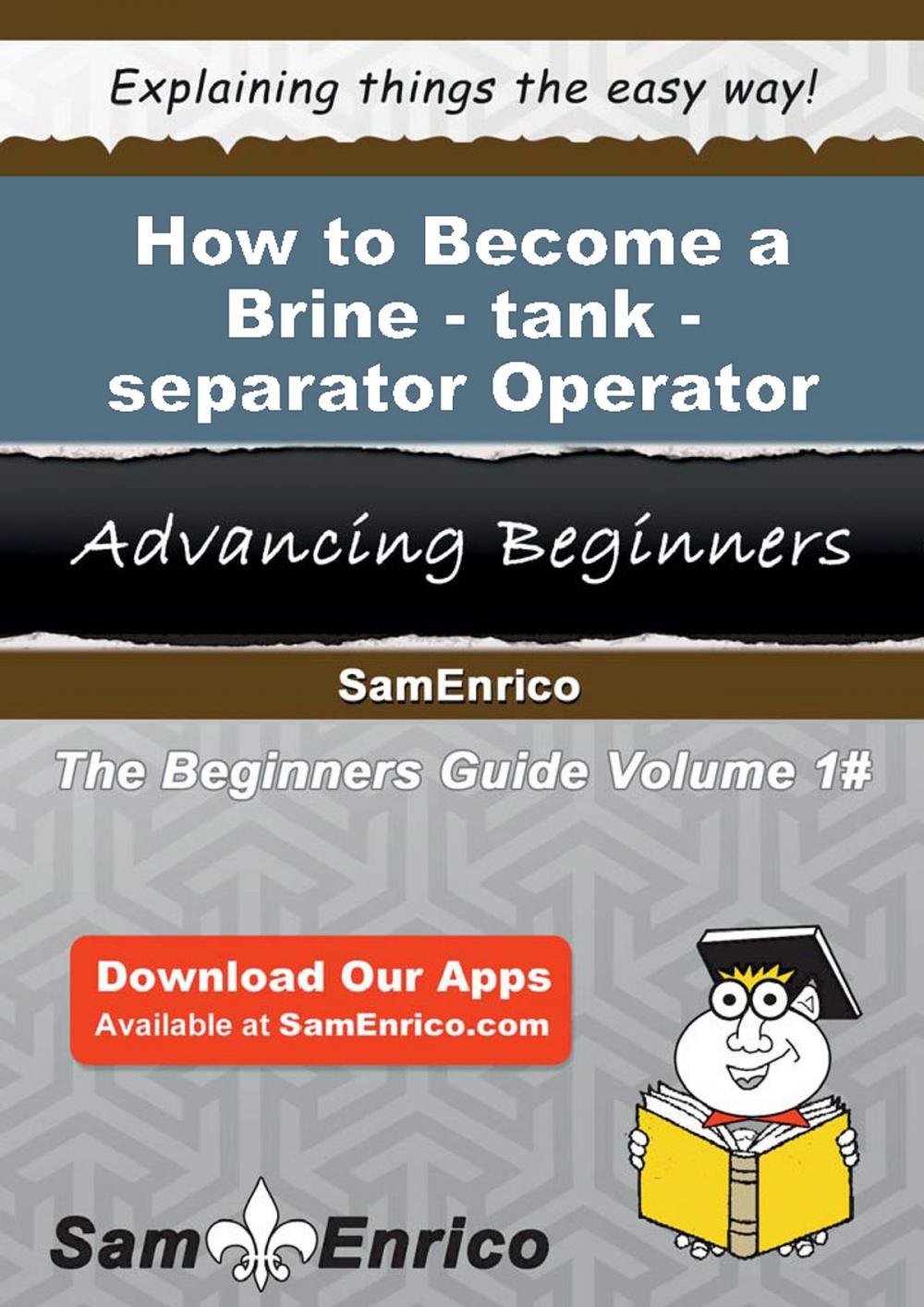 Big bigCover of How to Become a Brine-tank-separator Operator