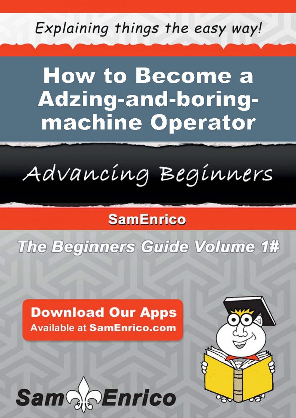 Big bigCover of How to Become a Adzing-and-boring-machine Operator