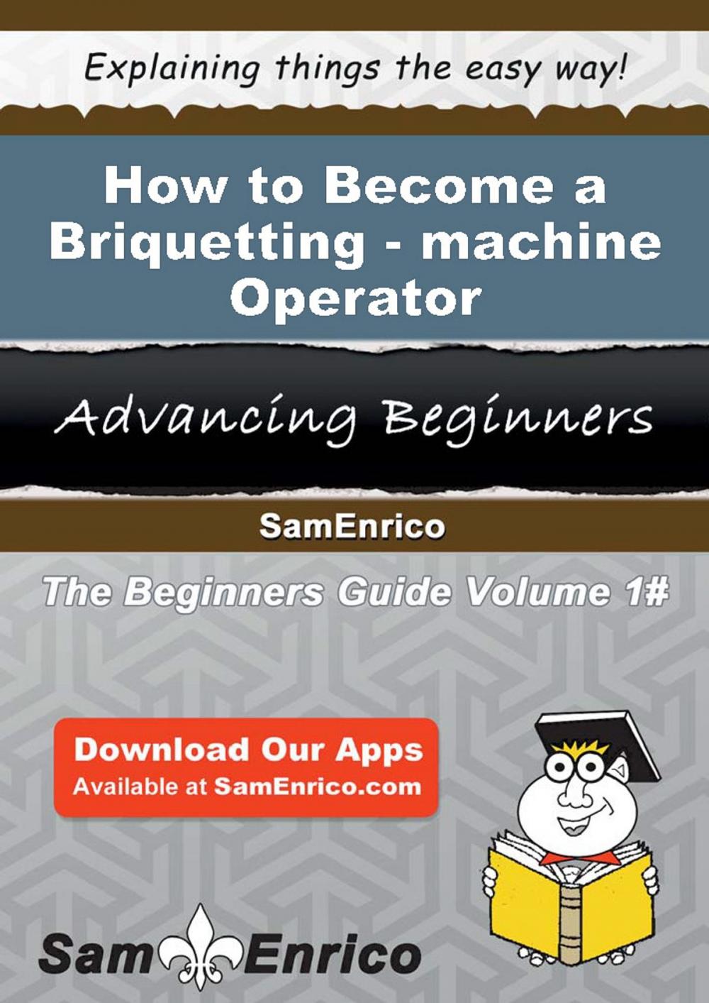 Big bigCover of How to Become a Briquetting-machine Operator