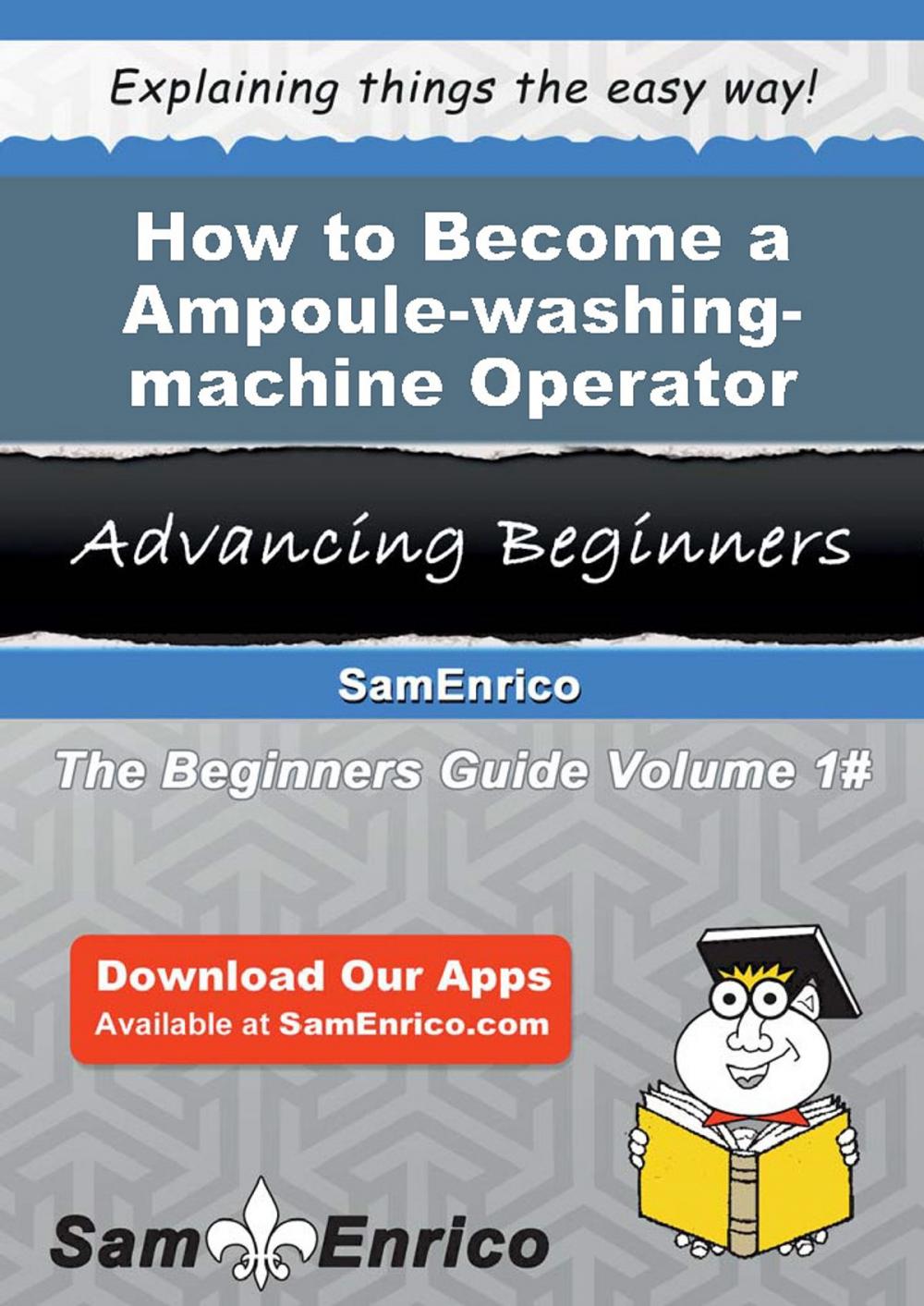 Big bigCover of How to Become a Ampoule-washing-machine Operator