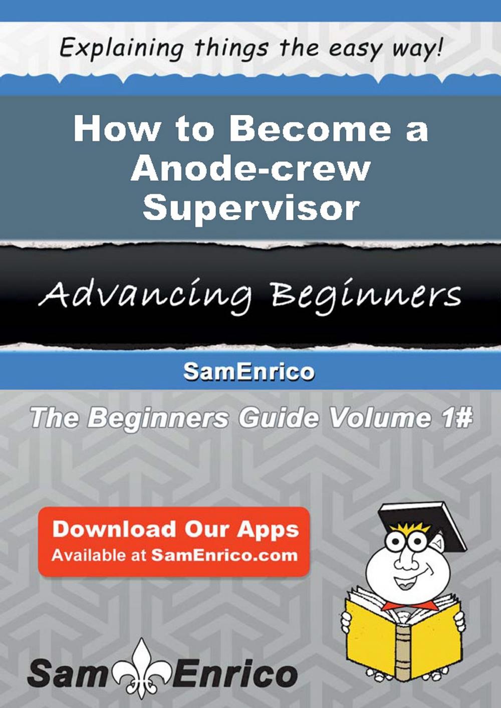 Big bigCover of How to Become a Anode-crew Supervisor