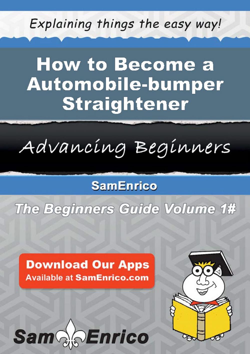 Big bigCover of How to Become a Automobile-bumper Straightener