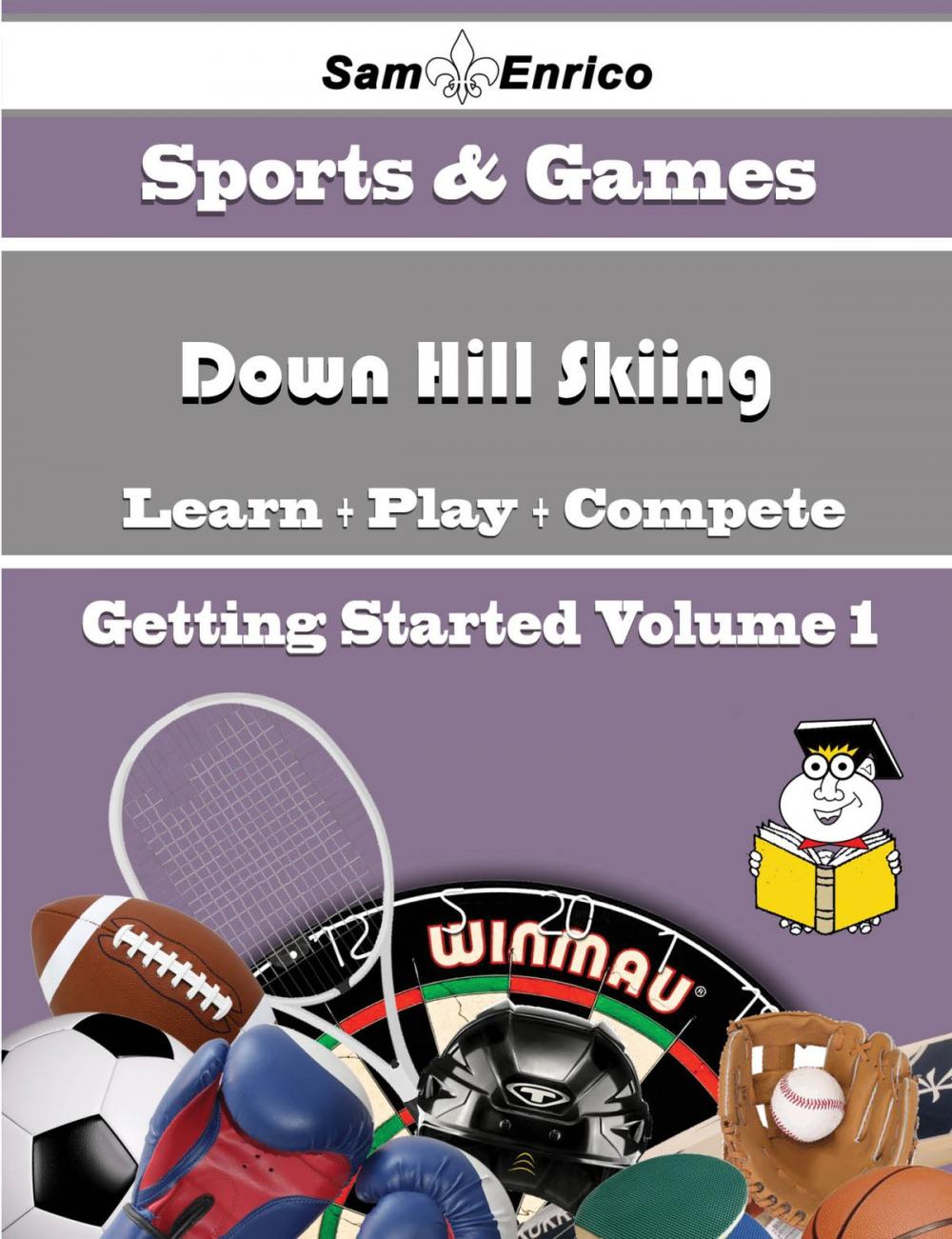 Big bigCover of A Beginners Guide to Down Hill Skiing (Volume 1)