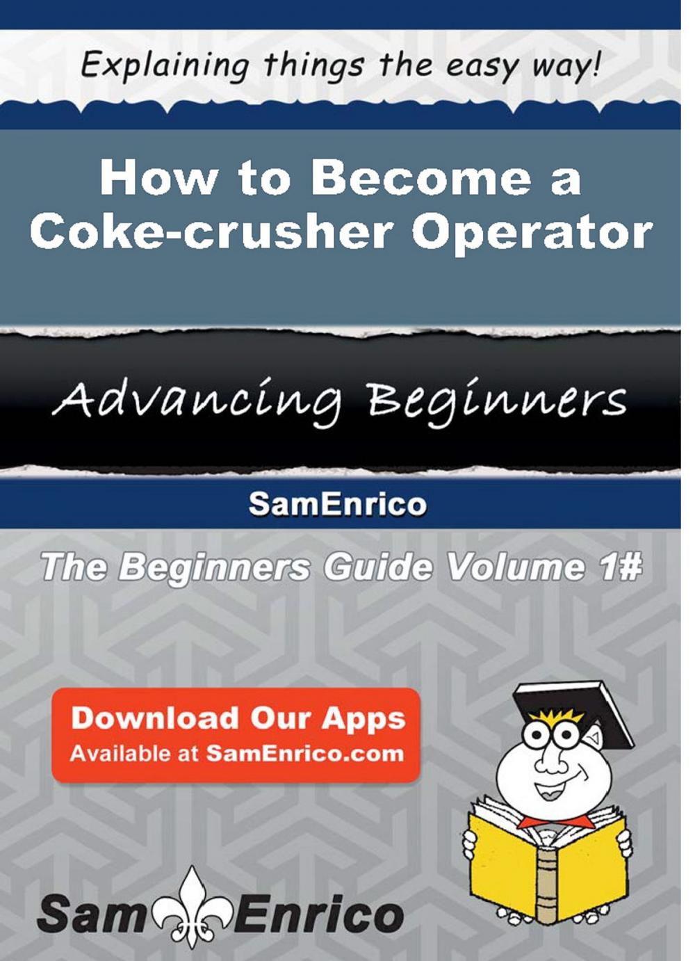 Big bigCover of How to Become a Coke-crusher Operator