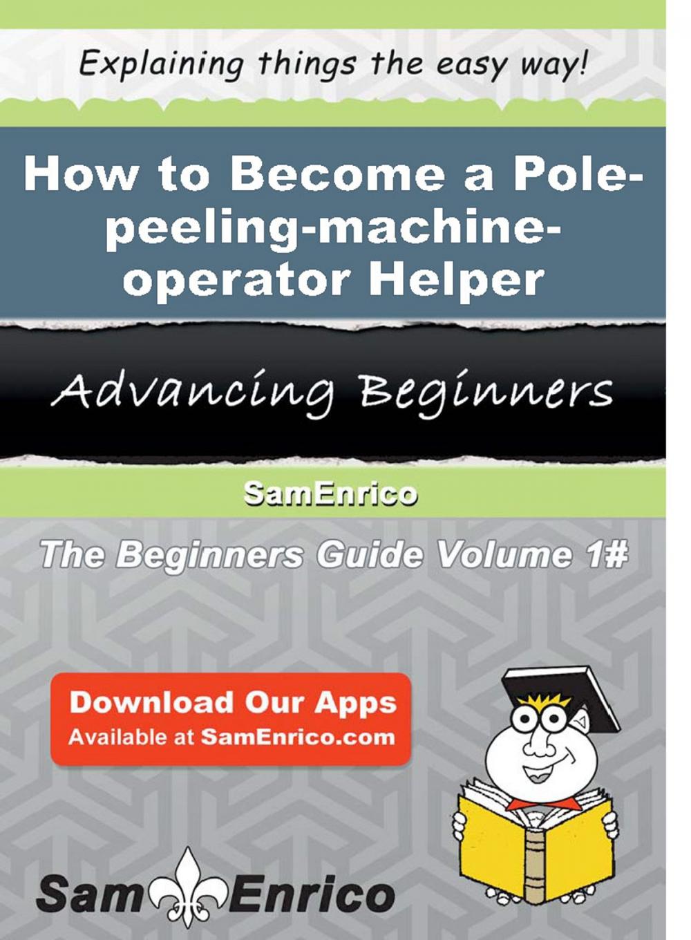 Big bigCover of How to Become a Pole-peeling-machine-operator Helper