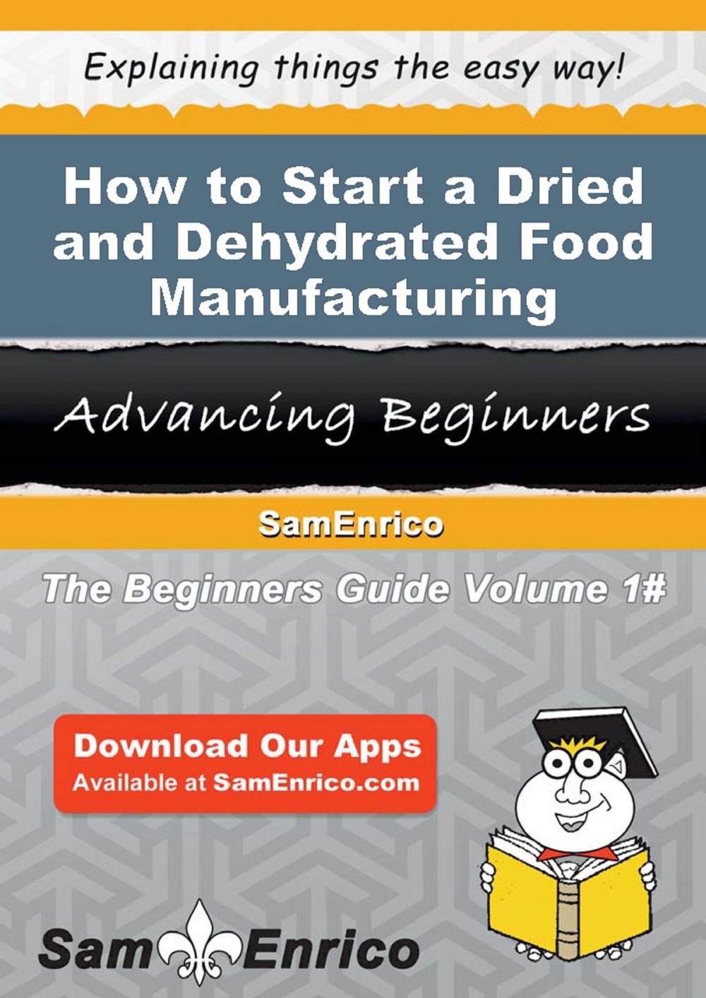 Big bigCover of How to Start a Dried and Dehydrated Food Manufacturing Business